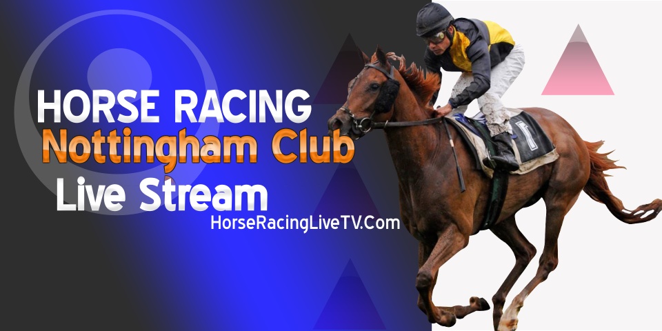 Nottingham Horse Racing Live Stream 2024